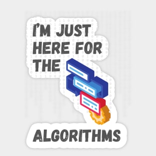 I'm Just Here for the Algorithms - Data Science & Tech Enthusiast Tee Sticker